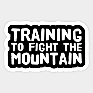 Training to fight the mountain Sticker